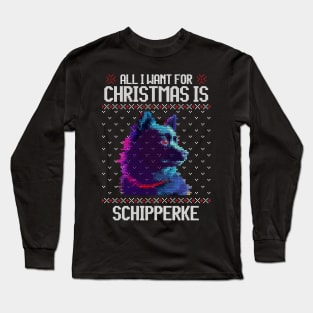 All I Want for Christmas is Schipperke - Christmas Gift for Dog Lover Long Sleeve T-Shirt